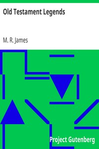 Old Testament Legends
Being stories out of some of the less-known apocryphal books of the Old Testament by M. R. (Montague Rhodes) James