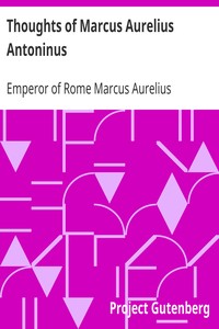 Thoughts of Marcus Aurelius Antoninus by Emperor of Rome Marcus Aurelius