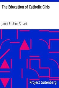 The Education of Catholic Girls by Janet Erskine Stuart