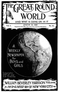The Great Round World and What Is Going On In It, Vol. 1, No. 41, August 19, 1897
A Weekly Magazine for Boys and Girls by Various