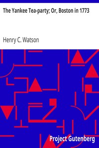 The Yankee Tea-party; Or, Boston in 1773 by Henry C. (Henry Clay) Watson