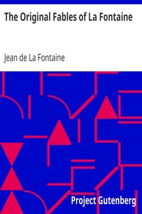 The Original Fables of La Fontaine
Rendered into English Prose by Fredk. Colin Tilney by Jean de La Fontaine