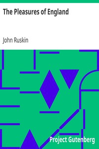 The Pleasures of England
Lectures given in Oxford by John Ruskin