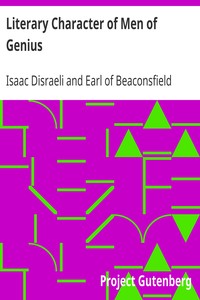 Literary Character of Men of Genius
Drawn from Their Own Feelings and Confessions by Isaac Disraeli