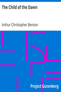 The Child of the Dawn by Arthur Christopher Benson