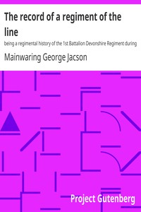 The record of a regiment of the line : $b being a regimental history of the 1st Battalion Devonshire Regiment during the Boer War, 1899-1902 by Mainwaring George Jacson