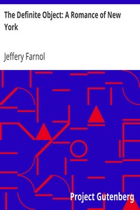 The Definite Object: A Romance of New York by Jeffery Farnol