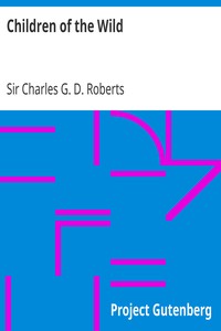Children of the Wild by Charles G. D. Roberts