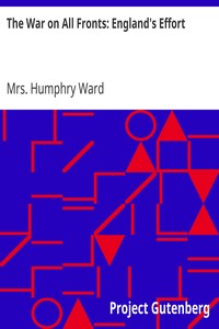 The War on All Fronts: England's Effort
Letters to an American Friend by Humphry Ward