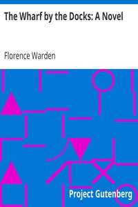 The Wharf by the Docks: A Novel by Florence Warden