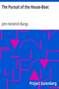 The Pursuit of the House-Boat
Being Some Further Account of the Divers Doings of the Associated Shades, under the Leadership of Sherlock Holmes, Esq. by John Kendrick Bangs