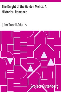 The Knight of the Golden Melice: A Historical Romance by John Turvill Adams