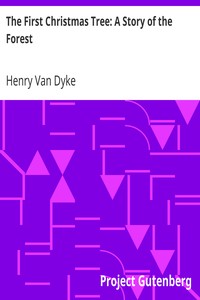 The First Christmas Tree: A Story of the Forest by Henry Van Dyke