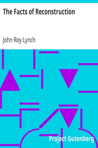 The Facts of Reconstruction by John Roy Lynch