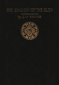 In the Shadow of the Glen by J. M. (John Millington) Synge
