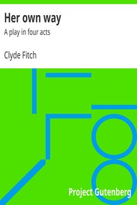 Her own way : $b A play in four acts by Clyde Fitch
