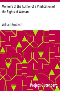 Memoirs of the Author of a Vindication of the Rights of Woman by William Godwin