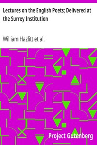 Lectures on the English Poets; Delivered at the Surrey Institution by William Hazlitt