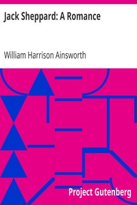 Jack Sheppard: A Romance by William Harrison Ainsworth