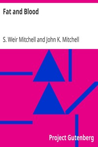 Fat and Blood
An Essay on the Treatment of Certain Forms of Neurasthenia and Hysteria by S. Weir (Silas Weir) Mitchell