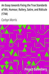 An Essay towards Fixing the True Standards of Wit, Humour, Railery, Satire, and Ridicule (1744) by Corbyn Morris