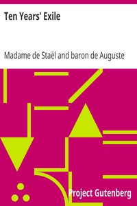 Ten Years' Exile
Memoirs of That Interesting Period of the Life of the Baroness De Stael-Holstein, Written by Herself, during the Years 1810, 1811, 1812, and 1813, and Now First Published from the Original Manuscript, by Her Son. by Madame de (Anne-Louise-Germaine) Staël