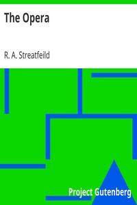 The Opera
A Sketch of the Development of Opera. With full Descriptions of all Works in the Modern Repertory. by R. A. (Richard Alexander) Streatfeild