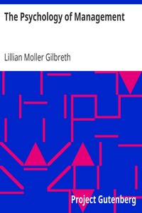 The Psychology of Management
The Function of the Mind in Determining, Teaching and Installing Methods of Least Waste by Lillian Moller Gilbreth