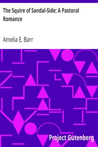 The Squire of Sandal-Side: A Pastoral Romance by Amelia E. Barr
