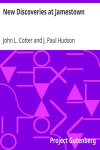 New Discoveries at Jamestown
Site of the First Successful English Settlement in America by John L. Cotter