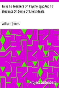 Talks To Teachers On Psychology; And To Students On Some Of Life's Ideals by William James