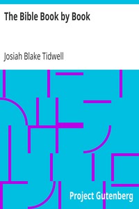 The Bible Book by Book
A Manual for the Outline Study of the Bible by Books by Josiah Blake Tidwell