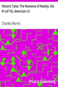 Historic Tales: The Romance of Reality. Vol. 01 (of 15), American (1) by Charles Morris
