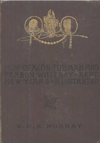 How Deacon Tubman and Parson Whitney Kept New Year's
And Other Stories by W. H. H. (William Henry Harrison) Murray