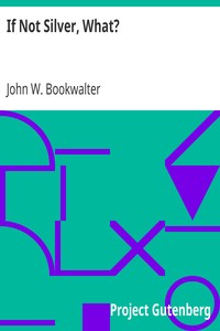 If Not Silver, What? by John W. (John Wesley) Bookwalter