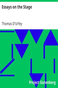 Essays on the Stage
Preface to the Campaigners (1689) and Preface to the Translation of Bossuet's Maxims and Reflections on Plays (1699) by Thomas D'Urfey