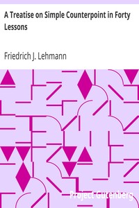 A Treatise on Simple Counterpoint in Forty Lessons by Friedrich J. (Friedrich Johann) Lehmann