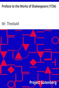 Preface to the Works of Shakespeare (1734) by Mr. (Lewis) Theobald