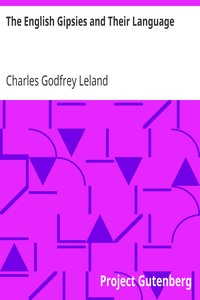 The English Gipsies and Their Language by Charles Godfrey Leland