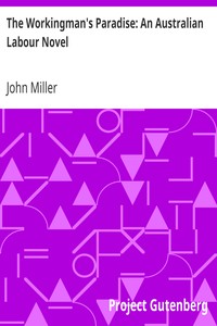 The Workingman's Paradise: An Australian Labour Novel by John Miller