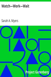 Watch—Work—Wait
Or, The Orphan's Victory by Sarah A. (Sarah Ann) Myers