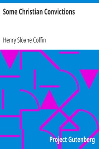Some Christian Convictions
A Practical Restatement in Terms of Present-Day Thinking by Henry Sloane Coffin