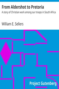 From Aldershot to Pretoria : $b A story of Christian work among our troops in South Africa by William E. Sellers