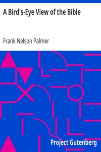 A Bird's-Eye View of the Bible
Second Edition by Frank Nelson Palmer