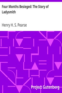 Four Months Besieged: The Story of Ladysmith by Henry H. S. Pearse