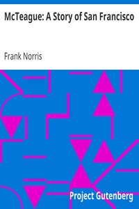 McTeague: A Story of San Francisco by Frank Norris