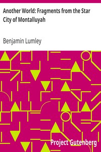 Another World: Fragments from the Star City of Montalluyah by Benjamin Lumley
