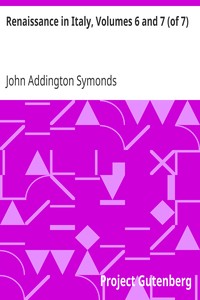 Renaissance in Italy, Volumes 6 and 7 (of 7)
The Catholic Reaction by John Addington Symonds