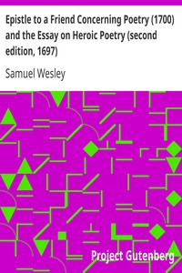 Epistle to a Friend Concerning Poetry (1700) and the Essay on Heroic Poetry (second edition, 1697) by Samuel Wesley