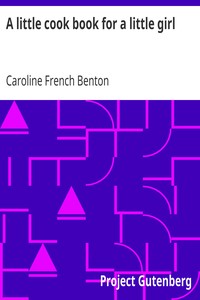 A little cook book for a little girl by Caroline French Benton